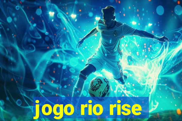 jogo rio rise